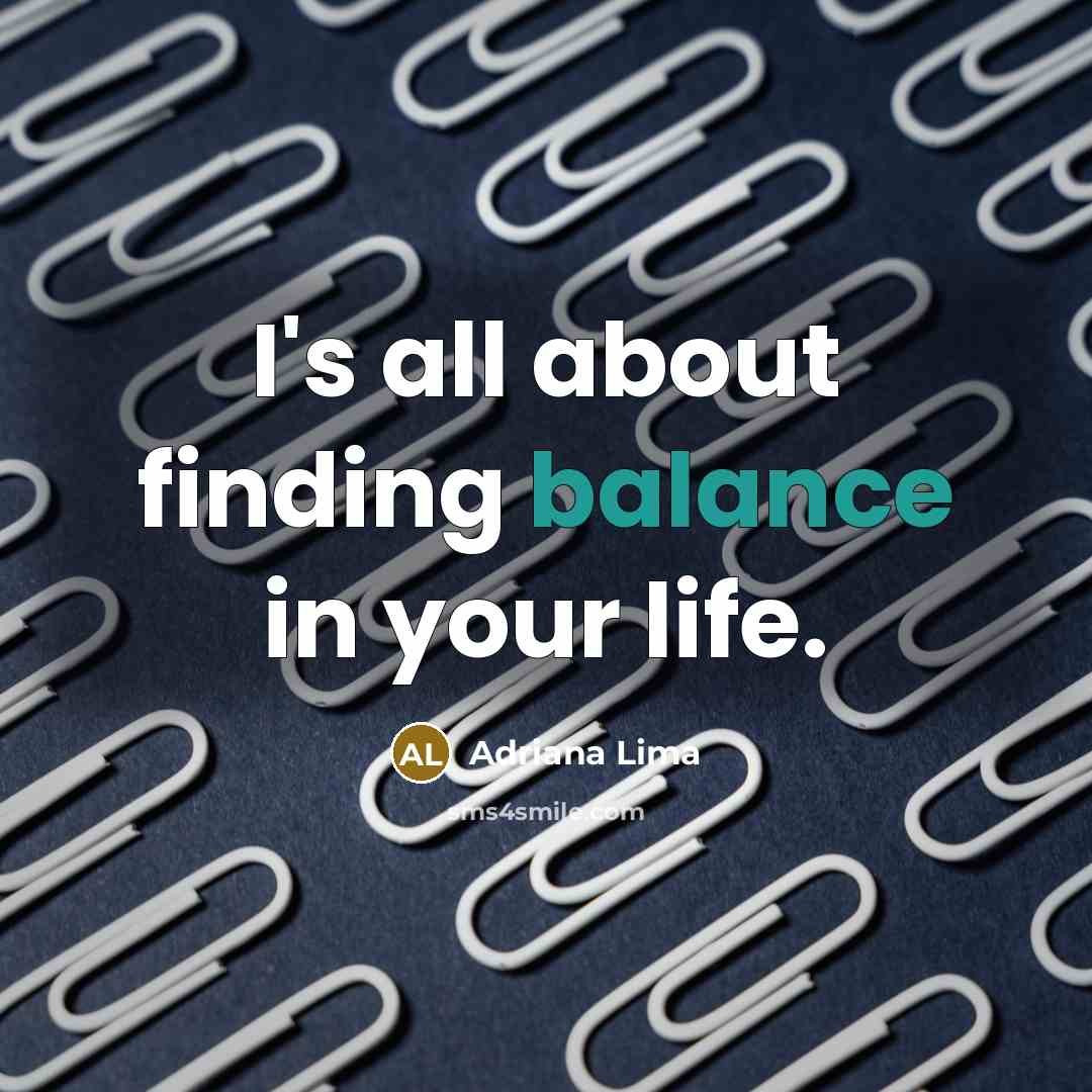 “I's all about finding balance in your life.…” quote by Adriana Lima