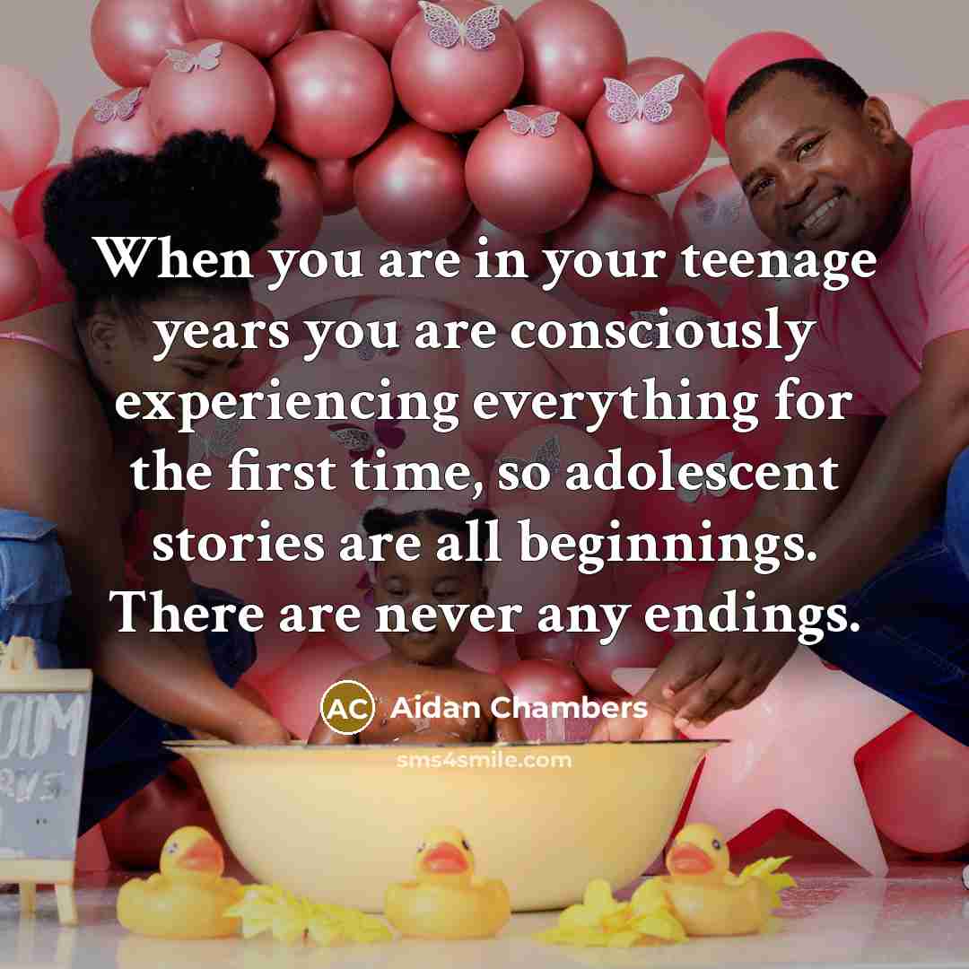“When you are in your teenage years you are consciously…” quote by Aidan Chambers