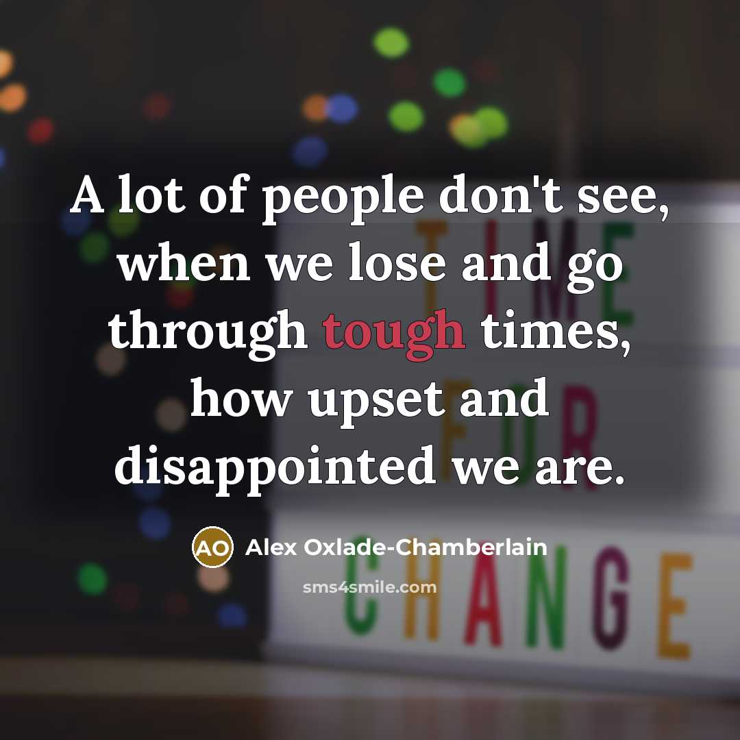 “A lot of people don't see, when we lose and…” quote by Alex Oxlade-Chamberlain