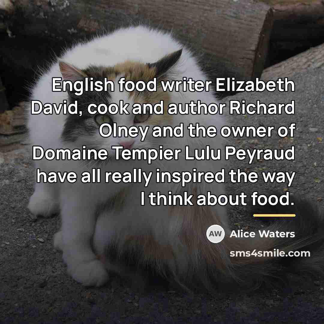 “English food writer Elizabeth David, cook and author Richard Olney…” quote by Alice Waters