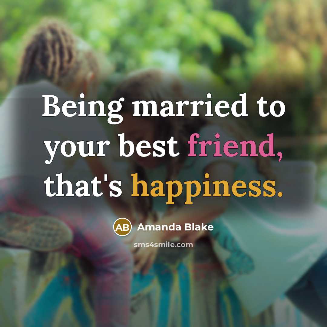 “Being married to your best friend, that's happiness.…” quote by Amanda Blake