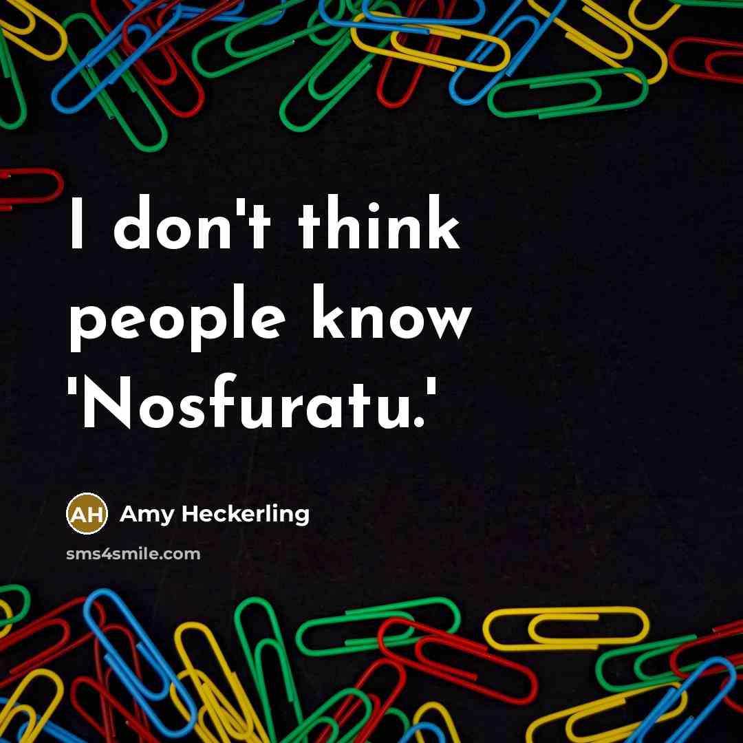 “I don't think people know 'Nosfuratu.'…” quote by Amy Heckerling