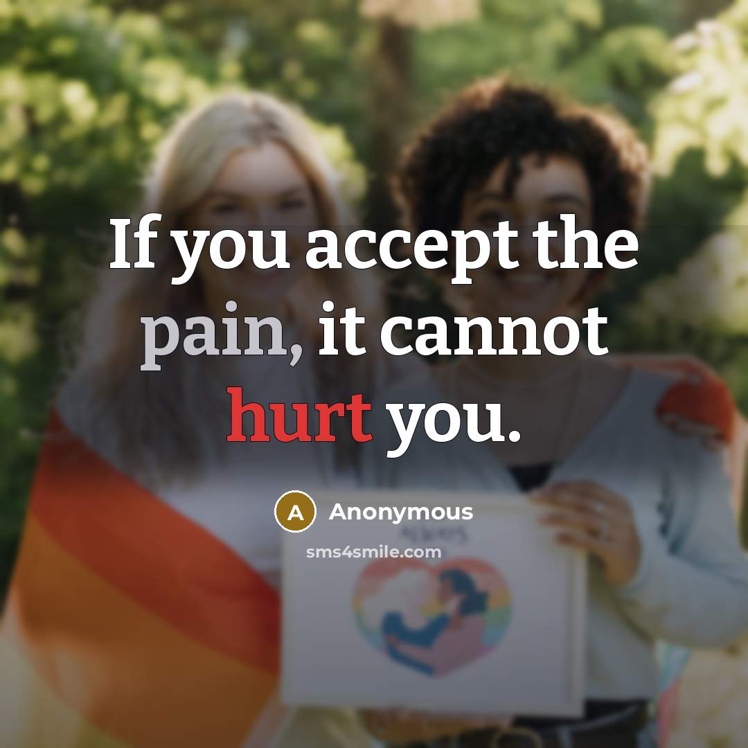 “If you accept the pain, it cannot hurt you.” quote by Anonymous