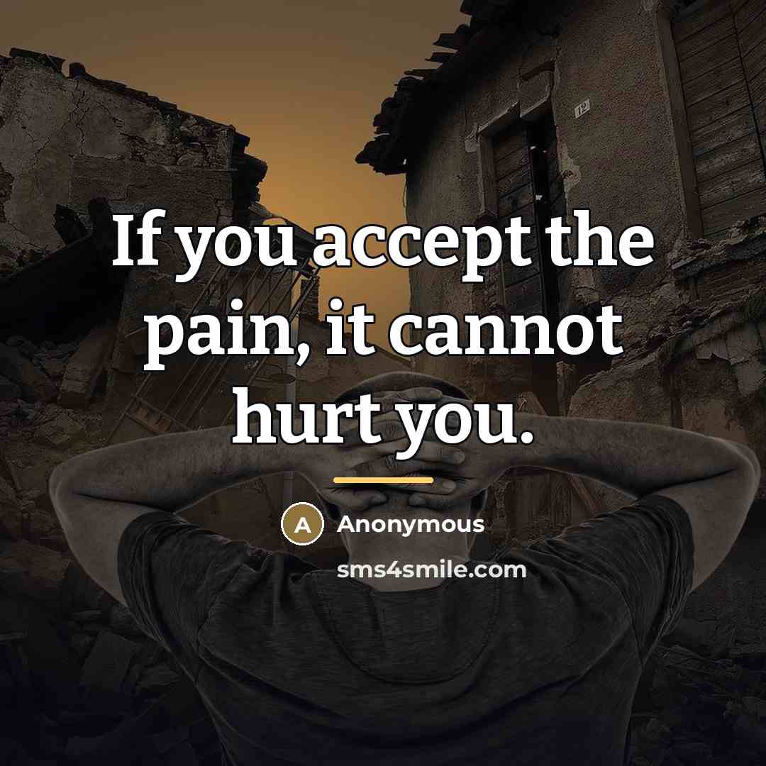 “If you accept the pain, it cannot hurt you.…” quote by Anonymous