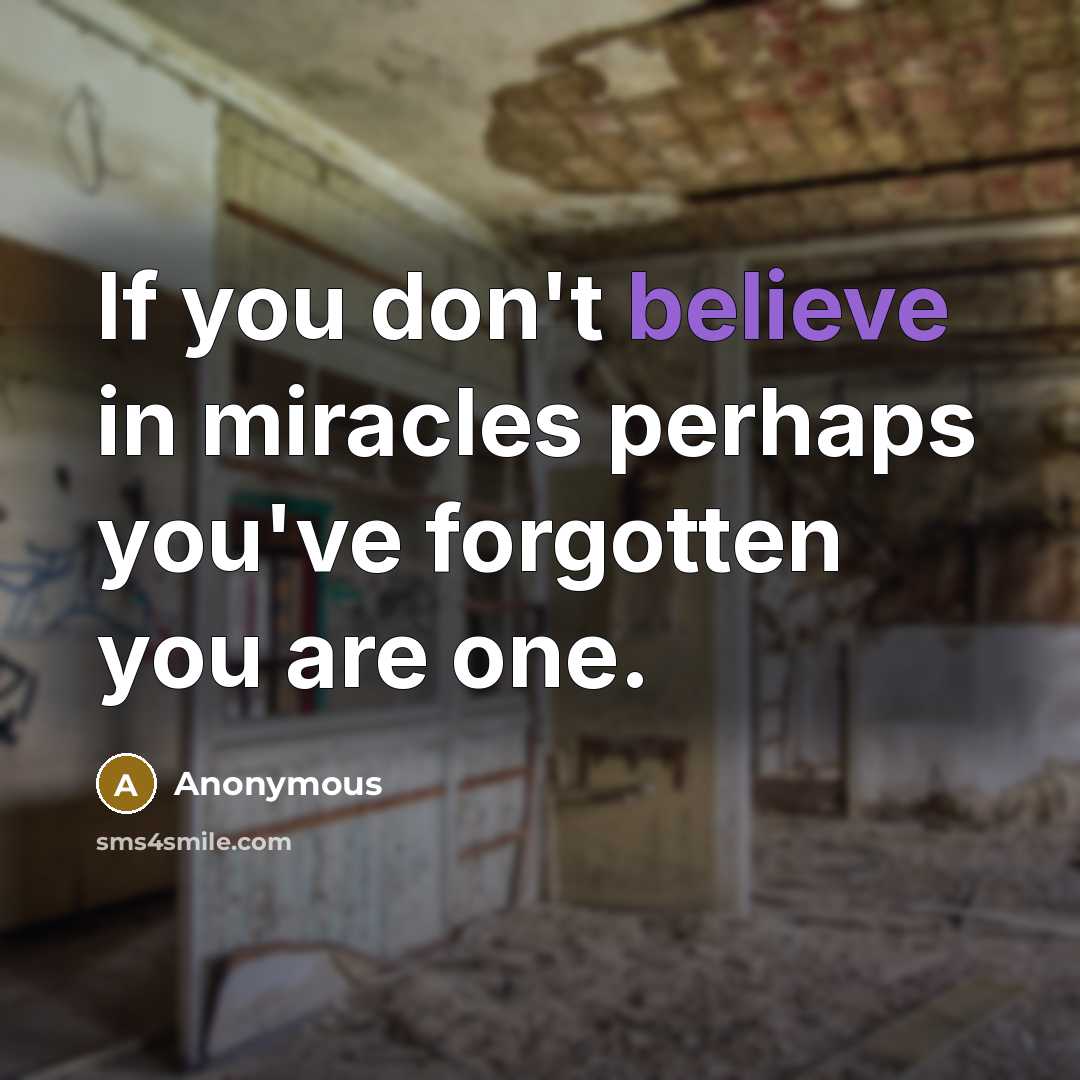 “If you don't believe in miracles perhaps you've forgotten you…” quote by Anonymous