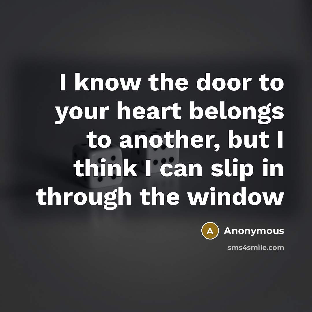 “I know the door to your heart belongs to another,…” quote by Anonymous
