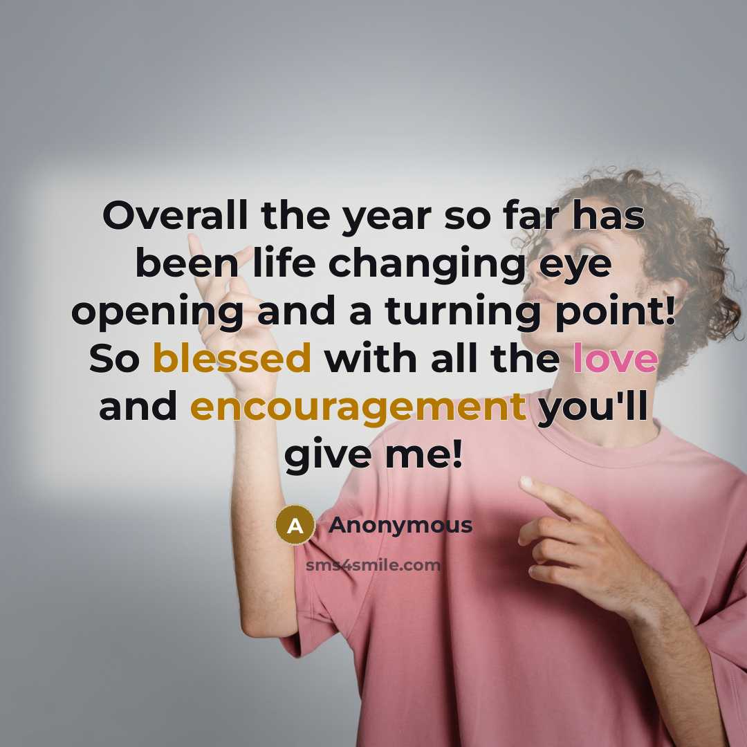 “Overall the year so far has been life changing eye opening and a turning point! So blessed with all the love and encouragement you'll give me!” quote by Anonymous