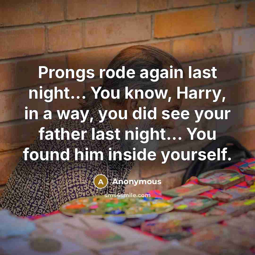 “Prongs rode again last night... You know, Harry, in a…” quote by Anonymous