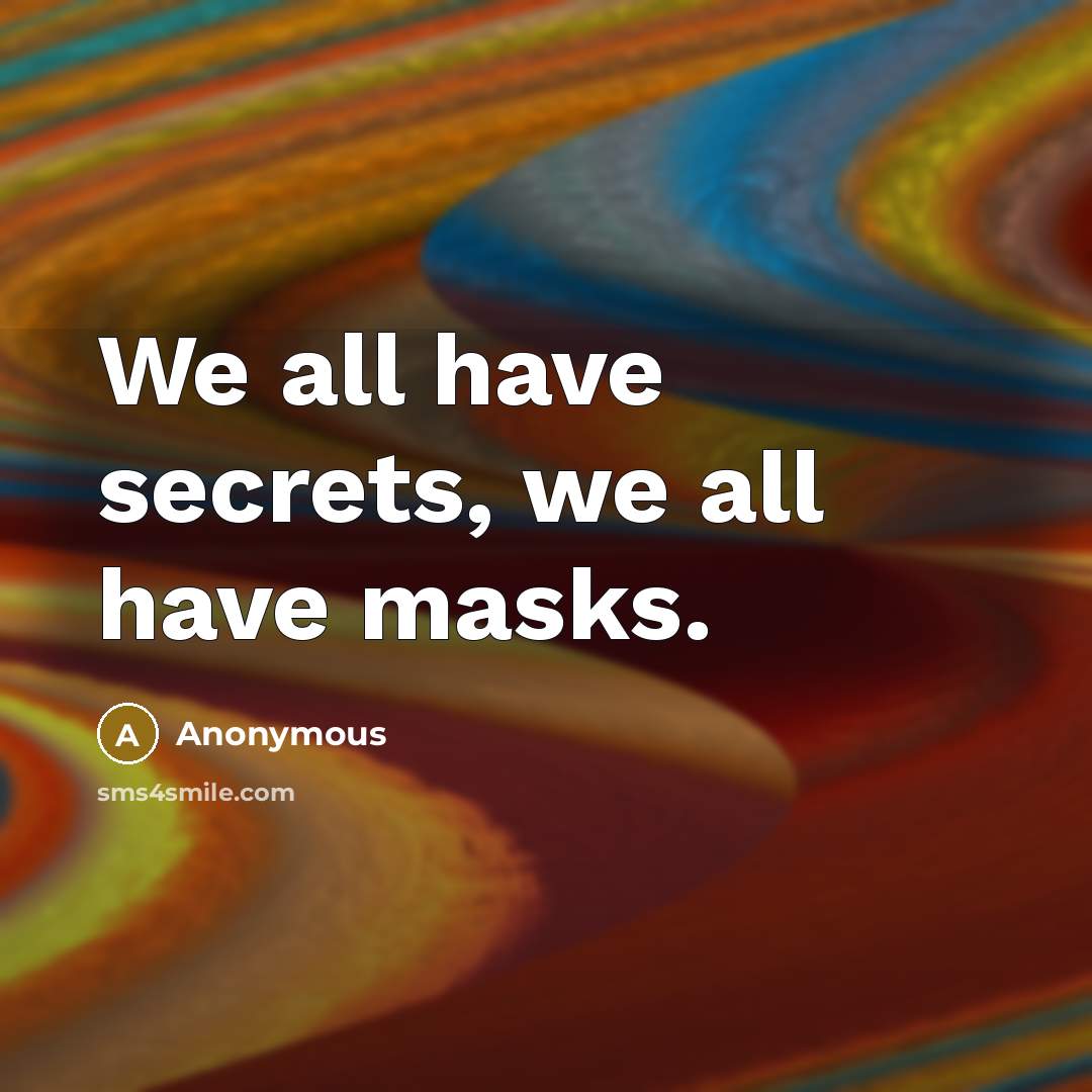 “We all have secrets, we all have masks.…” quote by Anonymous