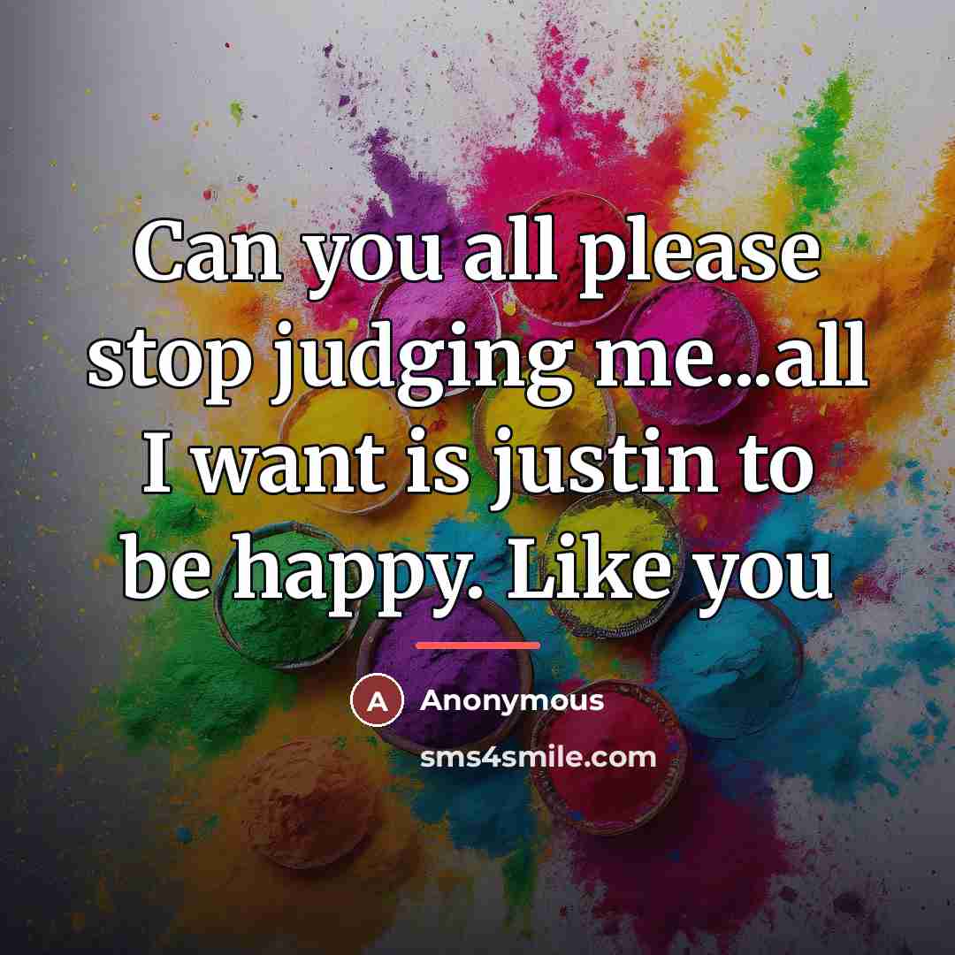 “Can you all please stop judging me...all I want is…” quote by Anonymous