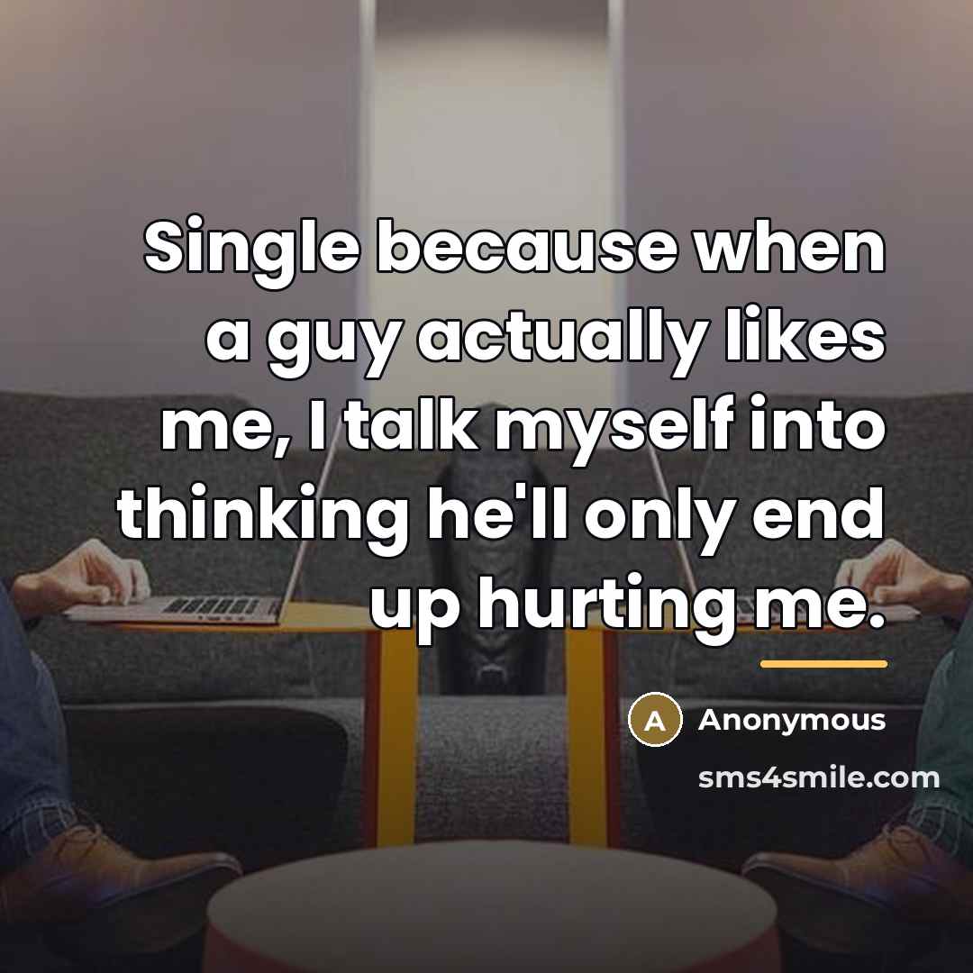 “Single because when a guy actually likes me, I talk…” quote by Anonymous