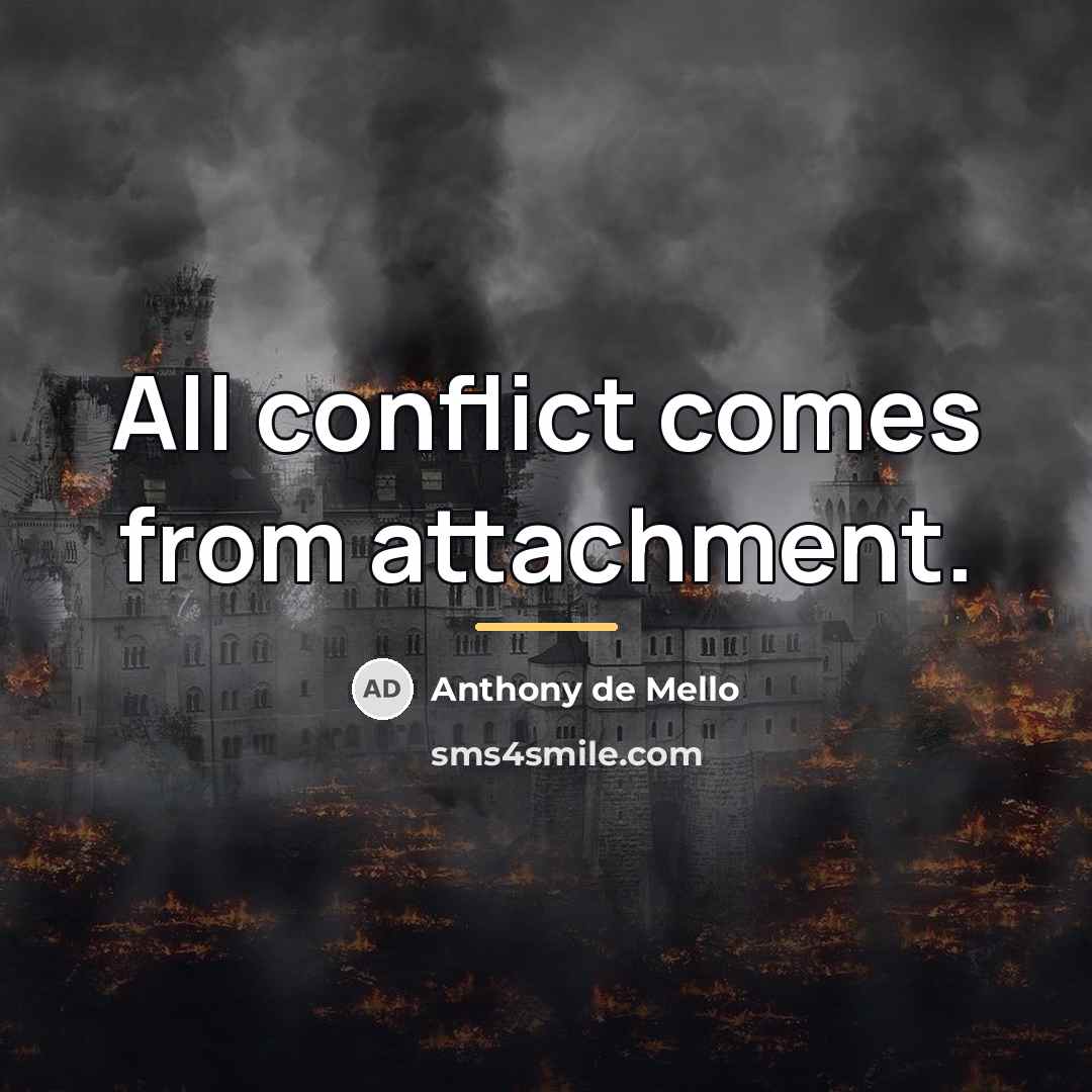 “All conflict comes from attachment.…” quote by Anthony de Mello