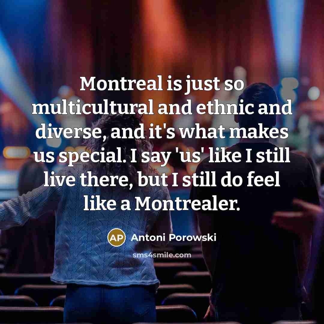 “Montreal is just so multicultural and ethnic and diverse, and…” quote by Antoni Porowski