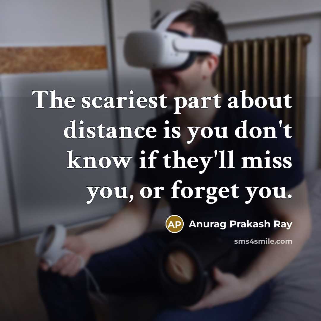 “The scariest part about distance is you don't know if…” quote by Anurag Prakash Ray