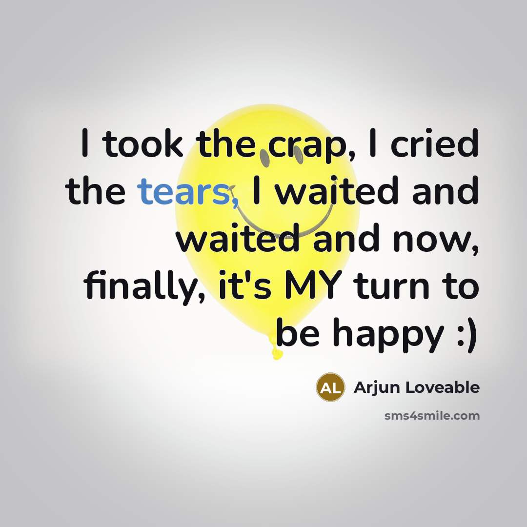 “I took the crap, I cried the tears, I waited…” quote by Arjun Loveable
