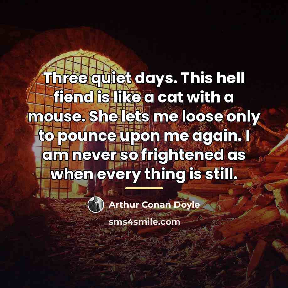 “Three quiet days. This hell fiend is like a cat…” quote by Arthur Conan Doyle