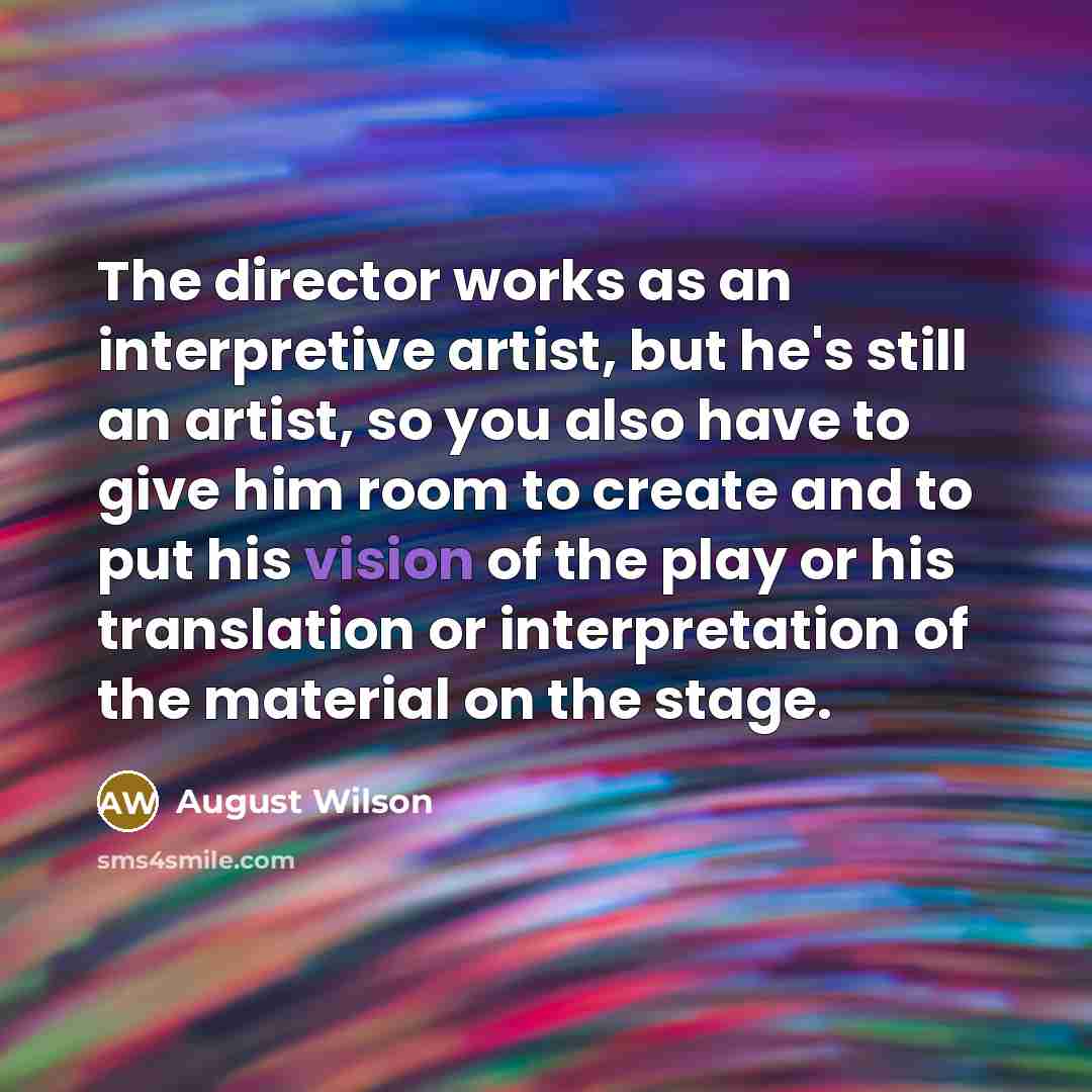 “The director works as an interpretive artist, but he's still…” quote by August Wilson