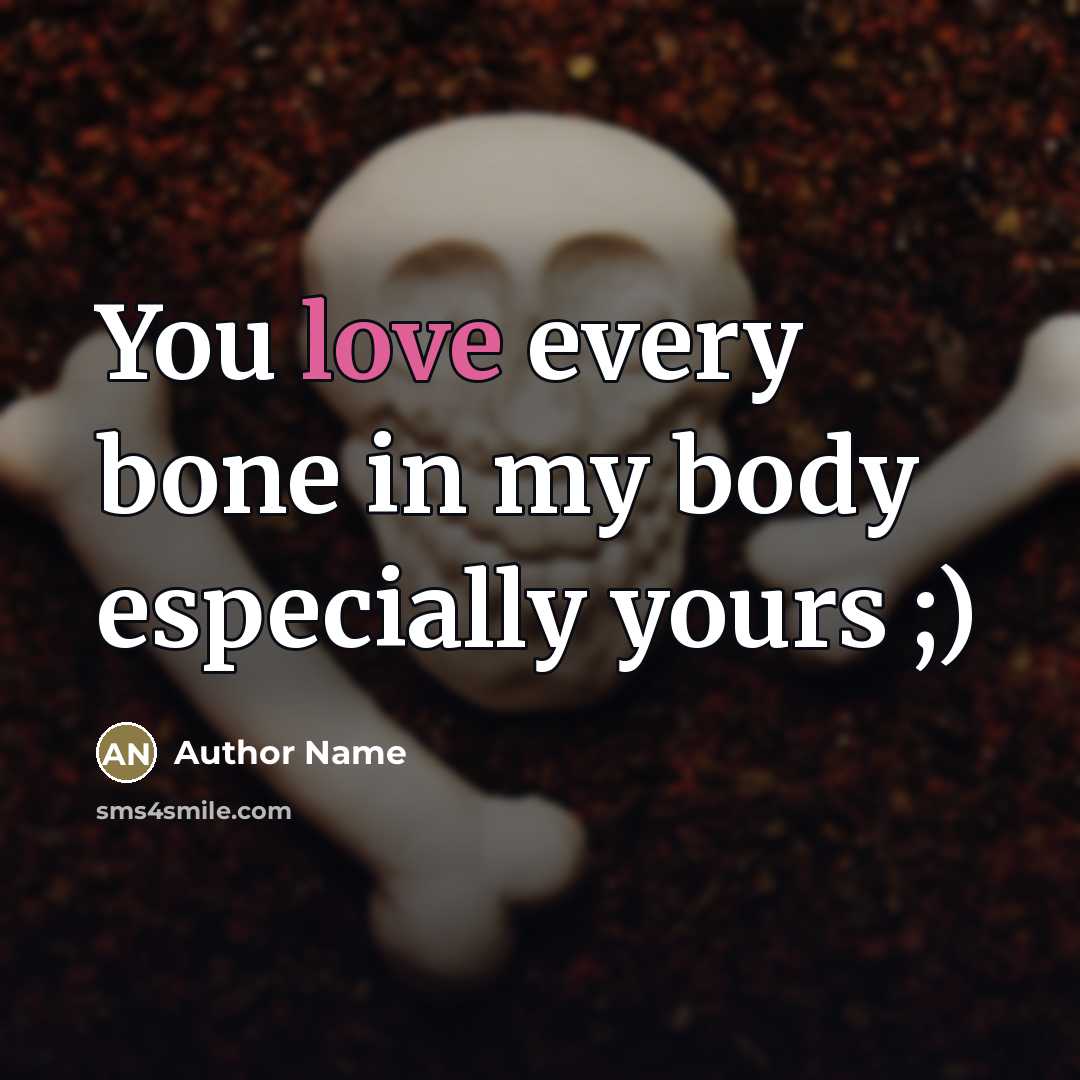 “You love every bone in my body especially yours ;)…” quote by Author Name