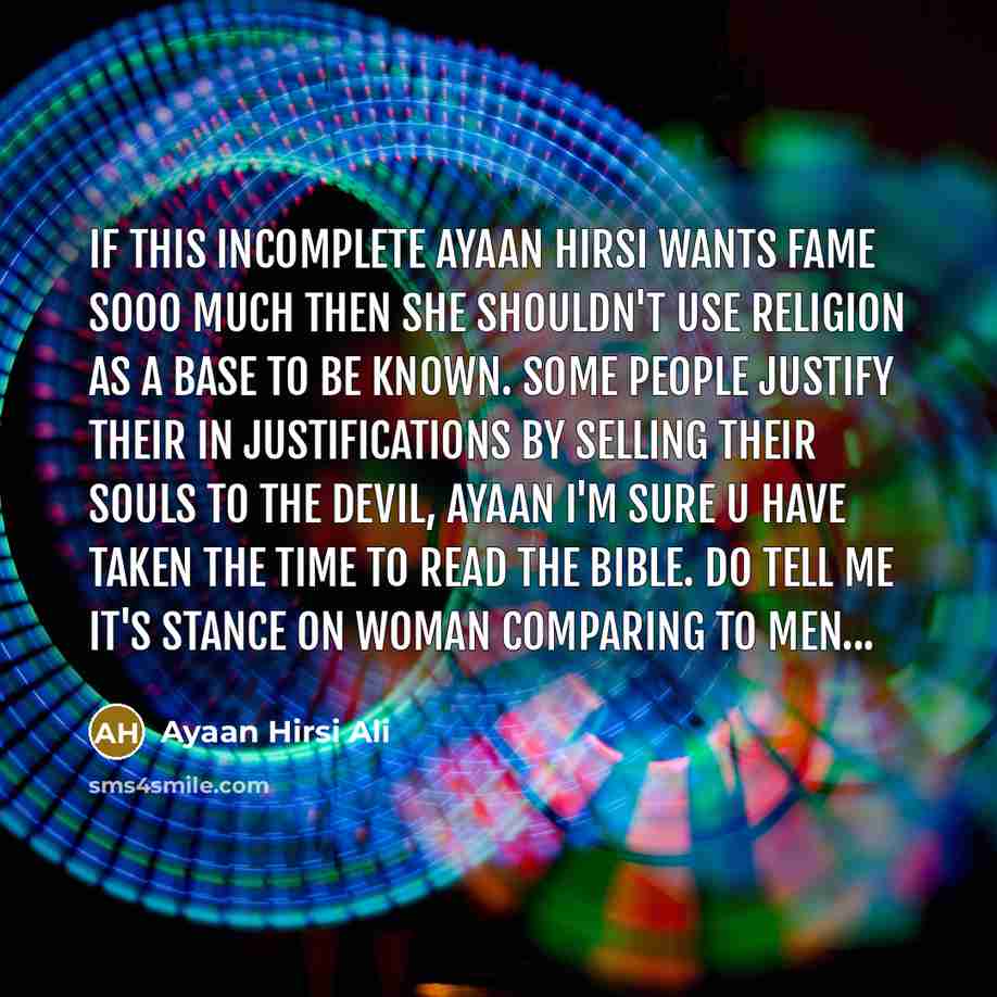 “If this incomplete ayaan hirsi wants fame sooo much then…” quote by Ayaan Hirsi Ali