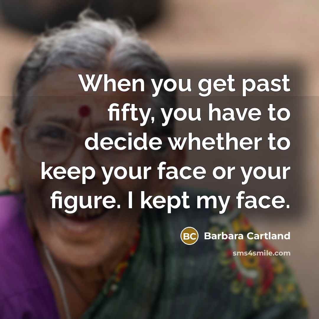 “When you get past fifty, you have to decide whether…” quote by Barbara Cartland