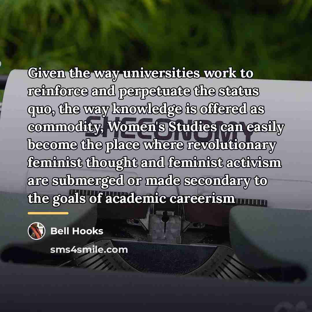 “Given the way universities work to reinforce and perpetuate the…” quote by Bell Hooks