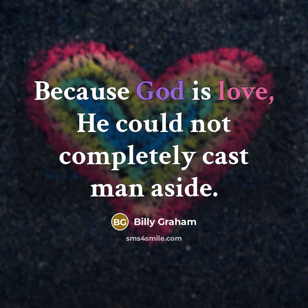 “Because God is love, He could not completely cast man aside.” quote by Billy Graham