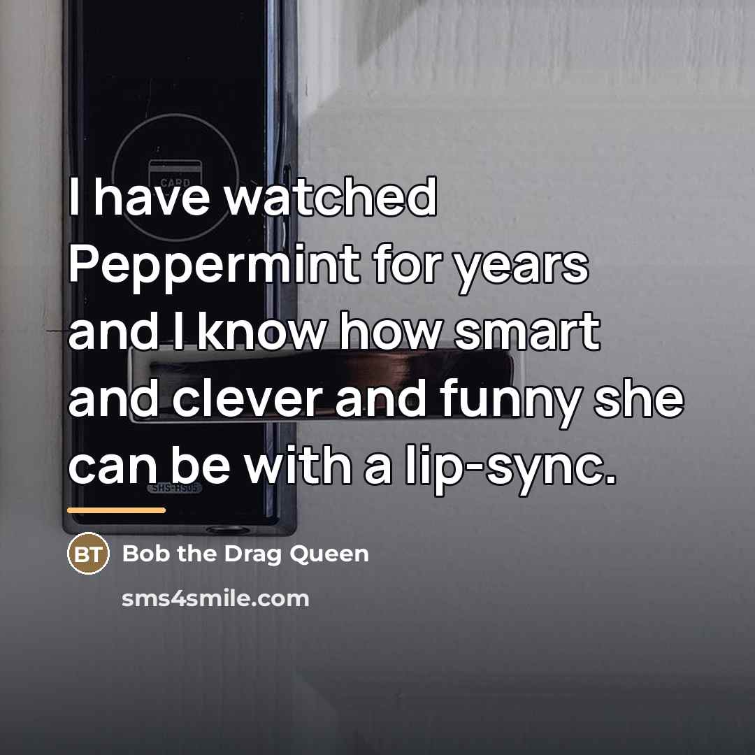 “I have watched Peppermint for years and I know how…” quote by Bob the Drag Queen