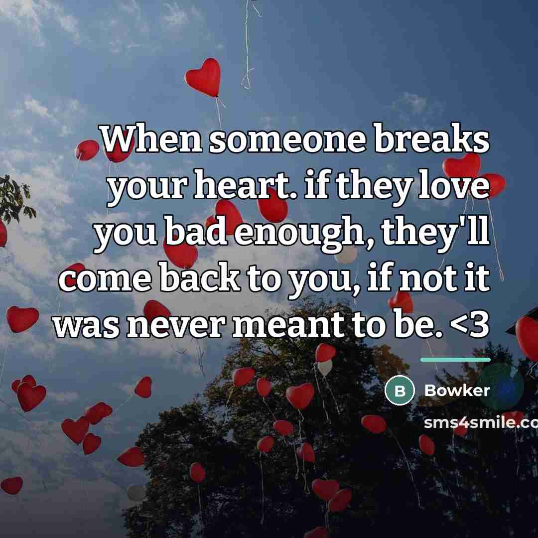 “When someone breaks your heart. if they love you bad…” quote by Bowker