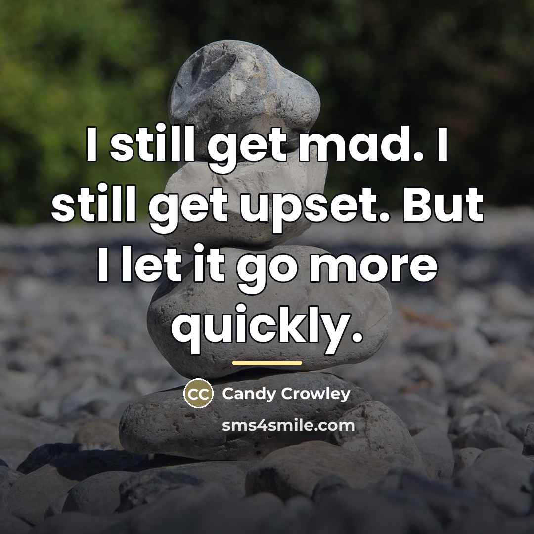 “I still get mad. I still get upset. But I…” quote by Candy Crowley