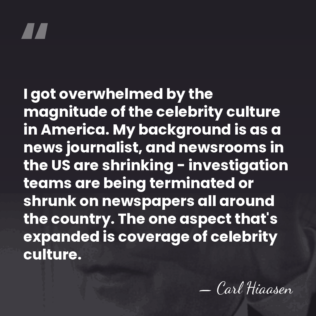 I got overwhelmed by the magnitude of the celebrity culture in America.&hellip; - Carl Hiaasen