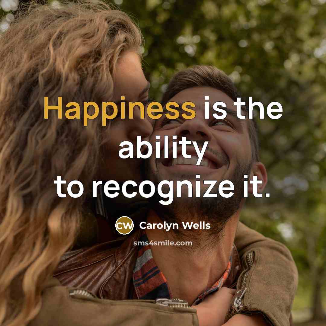 “Happiness is the ability to recognize it.…” quote by Carolyn Wells