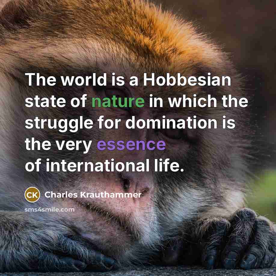 “The world is a Hobbesian state of nature in which…” quote by Charles Krauthammer