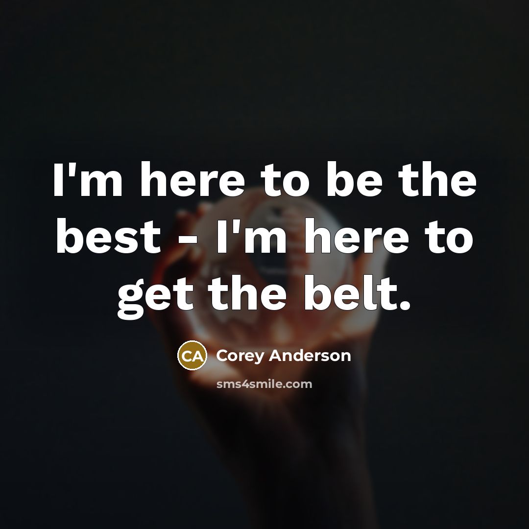 “I'm here to be the best - I'm here to…” quote by Corey Anderson