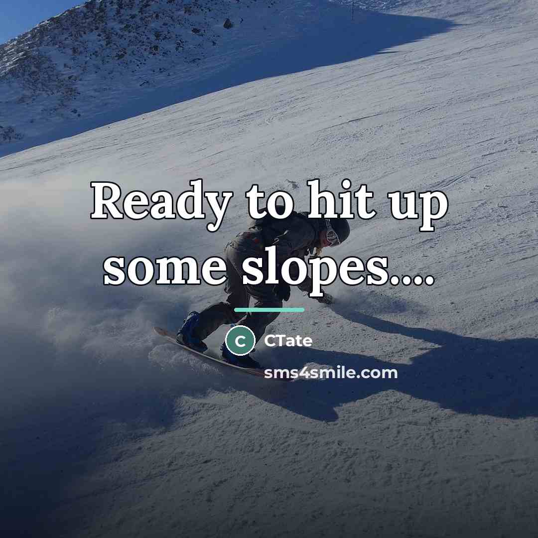 “Ready to hit up some slopes....…” quote by CTate