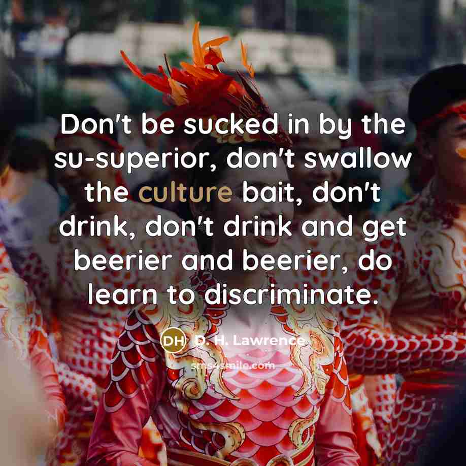 “Don't be sucked in by the su-superior, don't swallow the…” quote by D. H. Lawrence
