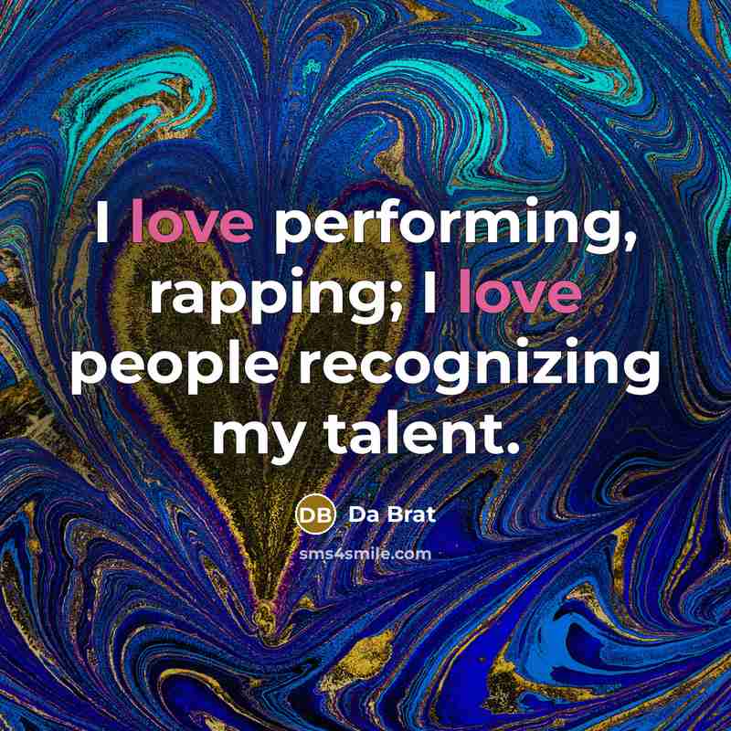 “I love performing, rapping; I love people recognizing my talent.…” quote by Da Brat