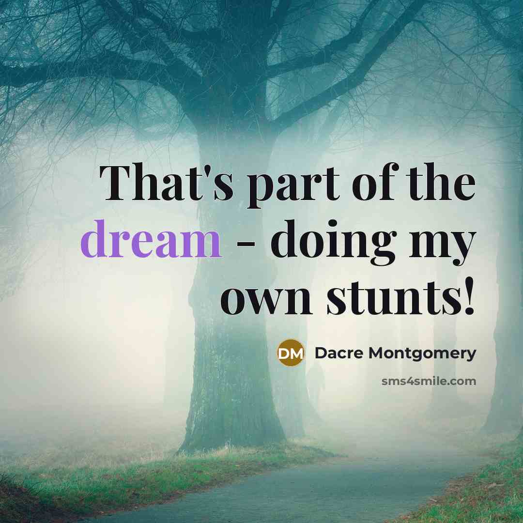 “That's part of the dream - doing my own stunts!…” quote by Dacre Montgomery