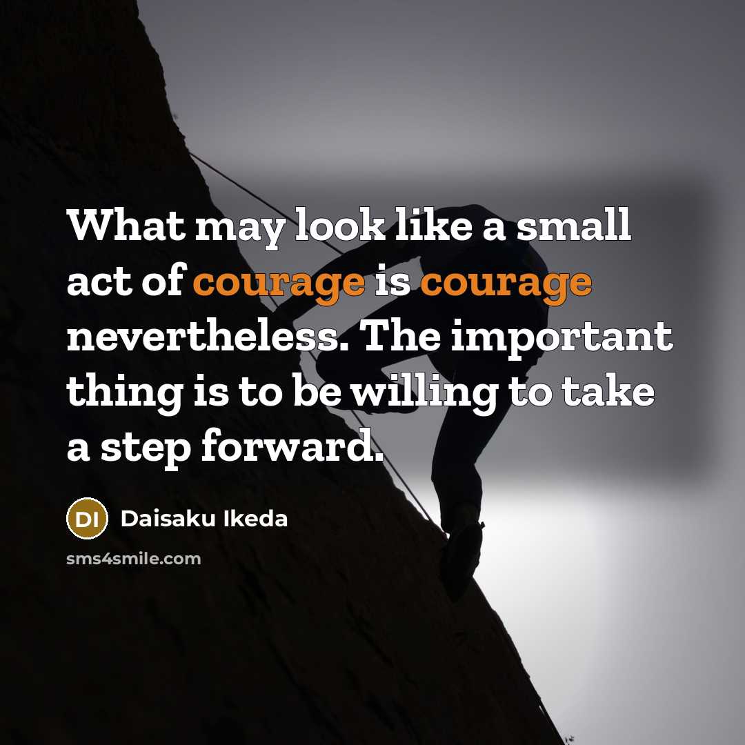 “What may look like a small act of courage is…” quote by Daisaku Ikeda