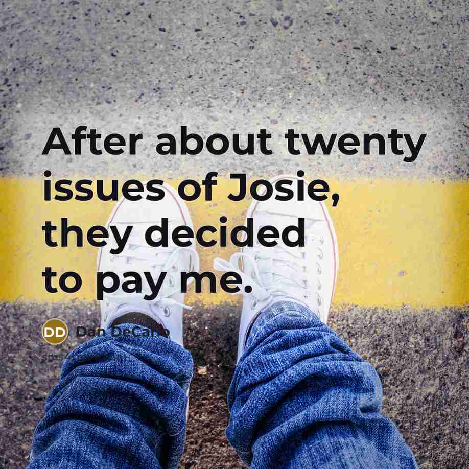 “After about twenty issues of Josie, they decided to pay…” quote by Dan DeCarlo