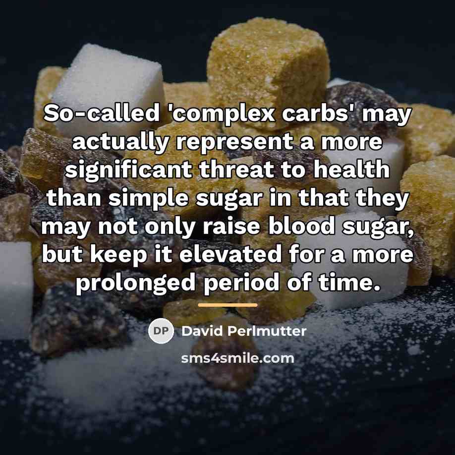 “So-called 'complex carbs' may actually represent a more significant threat…” quote by David Perlmutter
