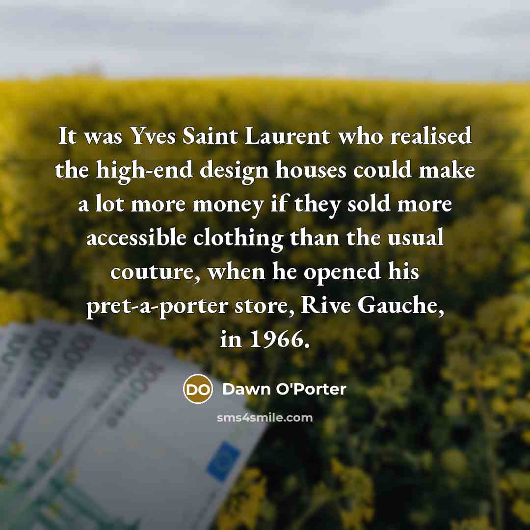 “It was Yves Saint Laurent who realised the high-end design…” quote by Dawn O'Porter