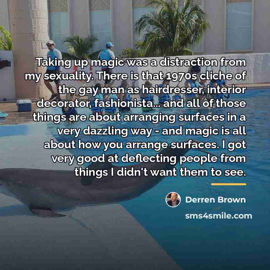 “Taking up magic was a distraction from my sexuality. There…” quote by Derren Brown