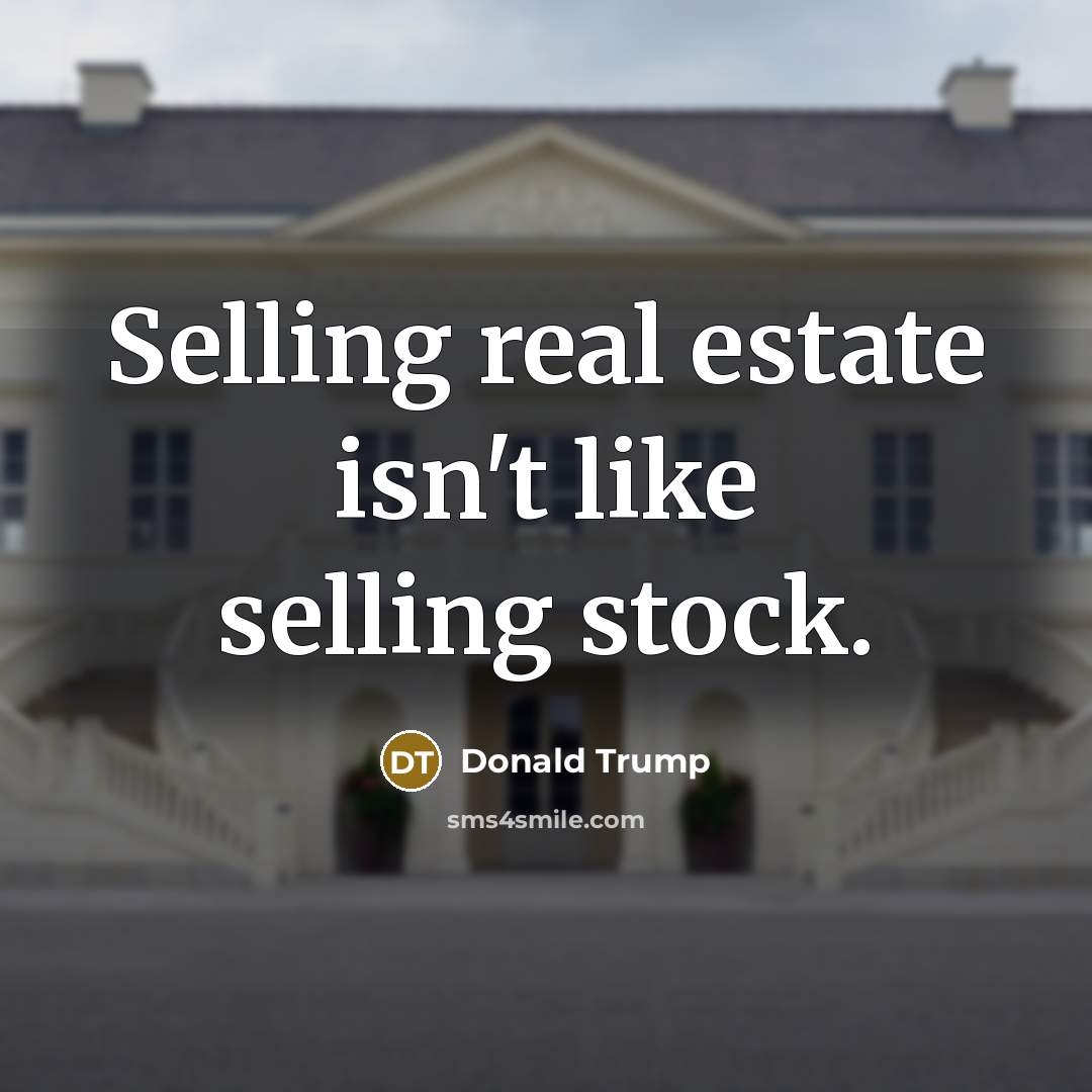 “Selling real estate isn't like selling stock.…” quote by Donald Trump