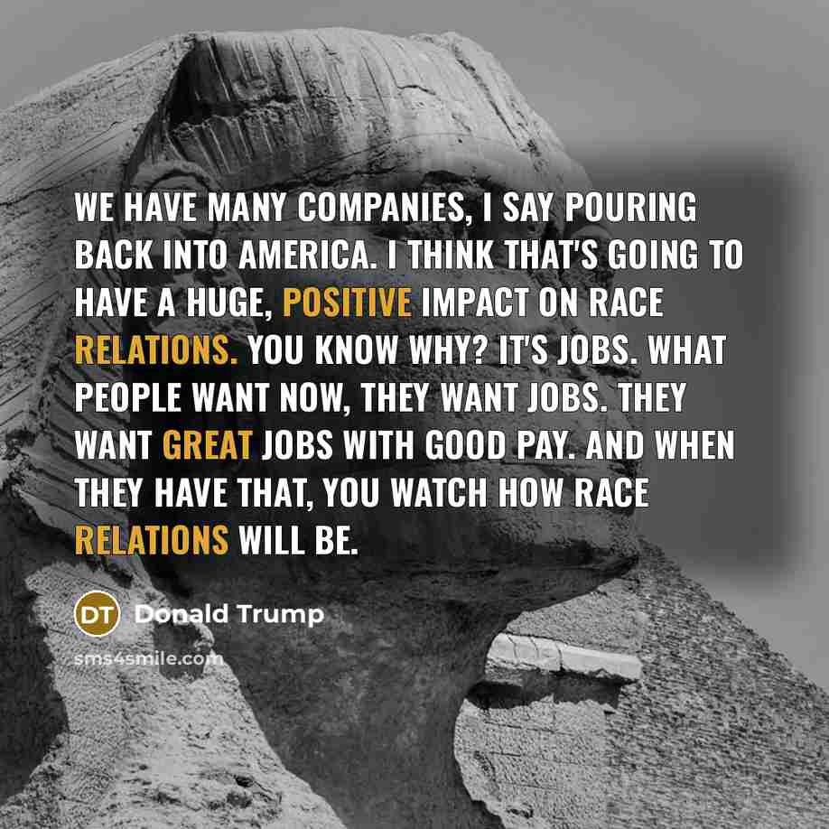 “We have many companies, I say pouring back into America.…” quote by Donald Trump