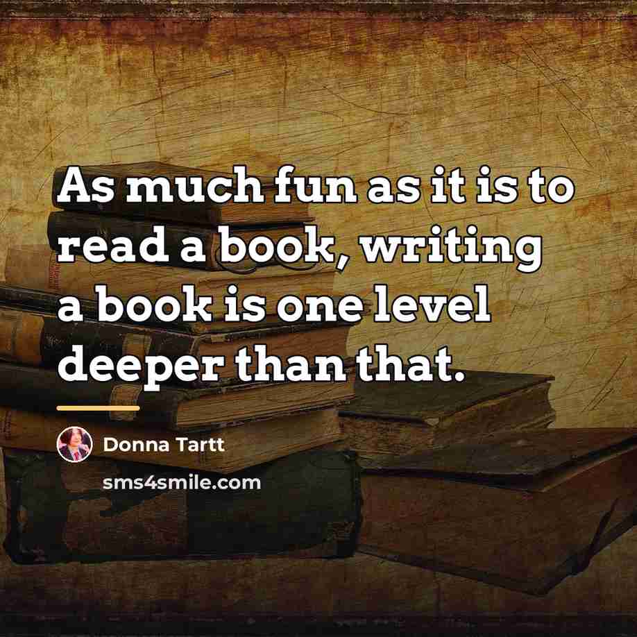 “As much fun as it is to read a book,…” quote by Donna Tartt