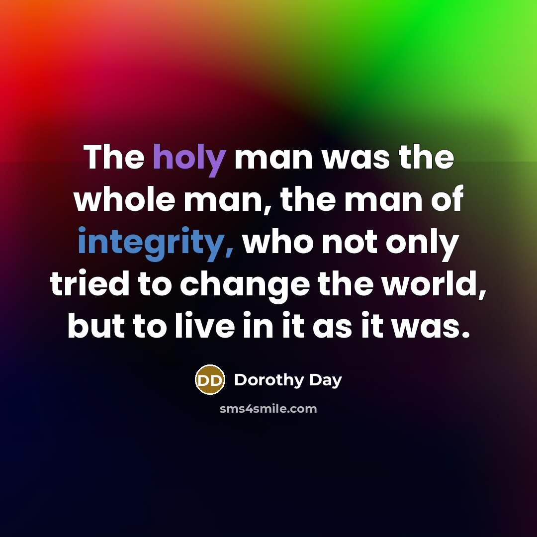 “The holy man was the whole man, the man of…” quote by Dorothy Day