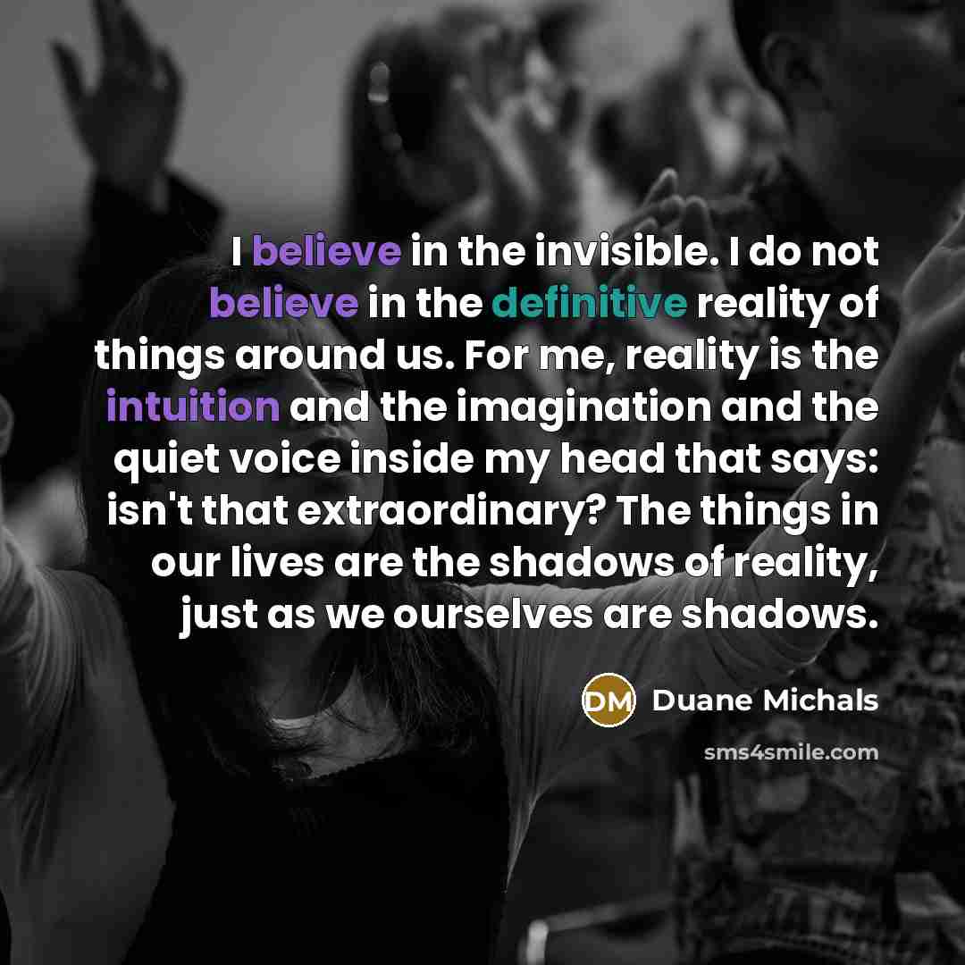 “I believe in the invisible. I do not believe in…” quote by Duane Michals