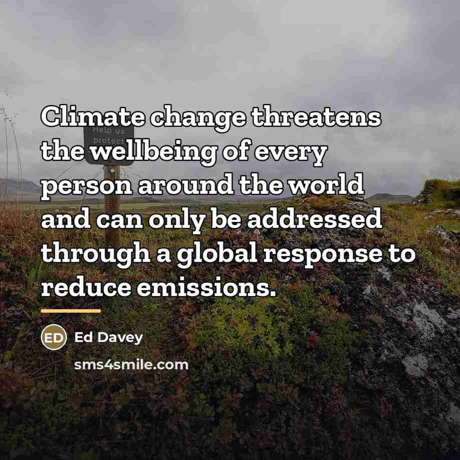 “Climate change threatens the wellbeing of every person around the…” quote by Ed Davey