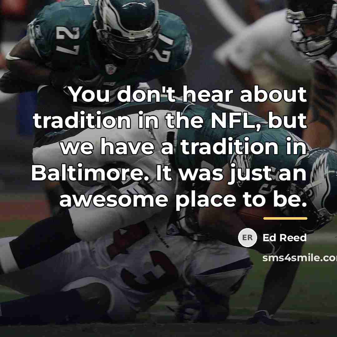 “You don't hear about tradition in the NFL, but we…” quote by Ed Reed