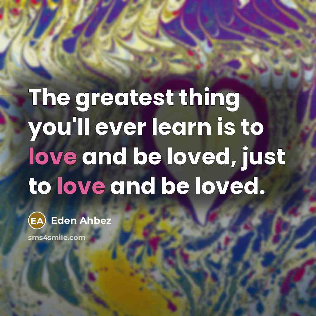 “The greatest thing you'll ever learn is to love and…” quote by Eden Ahbez